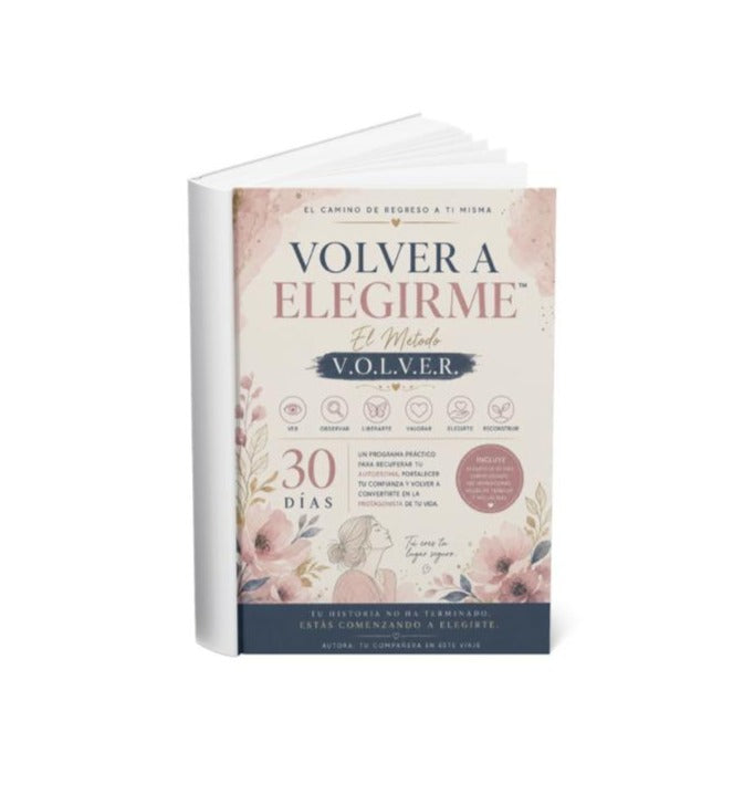VOLVER A ELEGIRME™ El Método V.O.L.V.E.R.- Ebook + Workbook de 30 dias para recuperar tu autoestima y volver a ser la protagonista de tu vida.