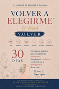 VOLVER A ELEGIRME™ El Método V.O.L.V.E.R.- Ebook + Workbook de 30 dias para recuperar tu autoestima y volver a ser la protagonista de tu vida.
